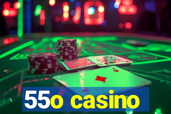 55o casino